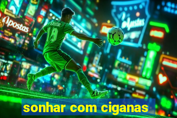 sonhar com ciganas